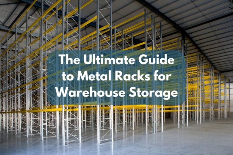 The Ultimate Guide to Metal Racks for Warehouse Storage